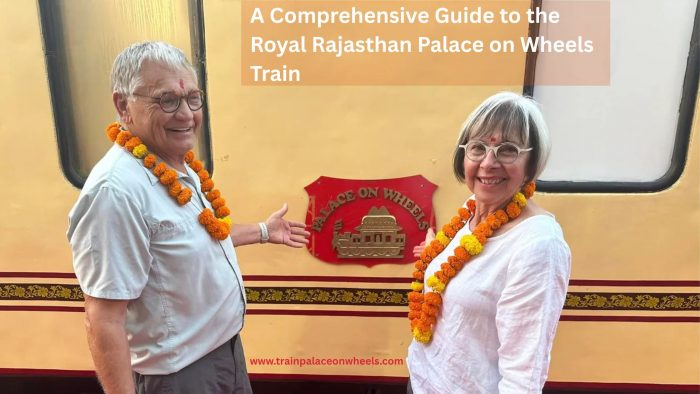 A Comprehensive Guide to the Royal Rajasthan Palace on Wheels Train