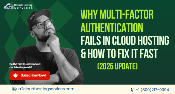 Multi-Factor Authentication Issues in Cloud Hosting? Here’s How to Fix It Fast!