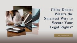 Chloe Doust: What’s the Smartest Way to Secure Your Legal Rights?