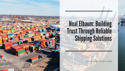 Neal Elbaum: Building Trust Through Reliable Shipping Solutions