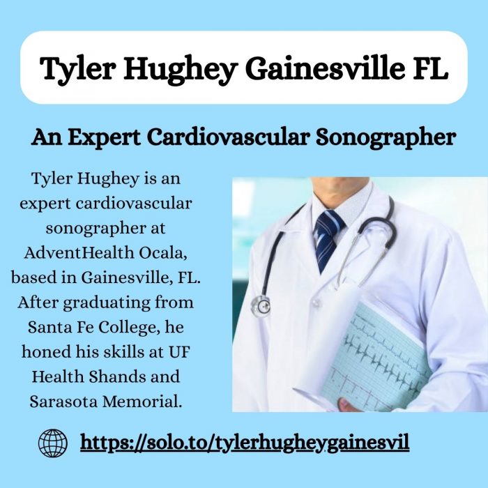 Tyler Hughey Gainesville FL – An Expert Cardiovascular Sonographer