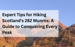Expert Tips for Hiking Scotland’s 282 Munros: A Guide to Conquering Every Peak