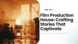 Film Production House: Crafting Stories That Captivate | Sunrising Cinevision Academy