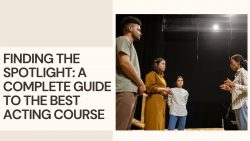 Finding the Spotlight: A Complete Guide to the Best Acting Course |Sunrising Cinevision Academy