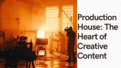 Production House: The Heart of Creative Content | Sunrising Cinevision Academy