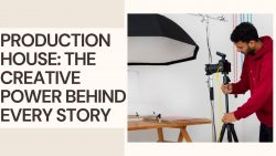 Production House: The Creative Power Behind Every Story |Sunrising Cinevision Academy