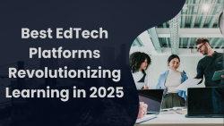 Best EdTech Platforms Revolutionizing Learning in 2025
