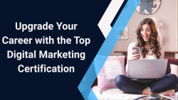 Upgrade Your Career with the Top Digital Marketing Certification