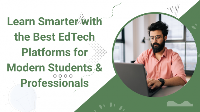 Learn Smarter with the Best EdTech Platforms for Modern Students & Professionals