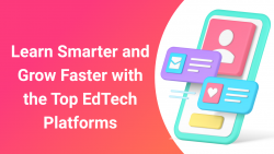 Learn Smarter and Grow Faster with the Top EdTech Platforms