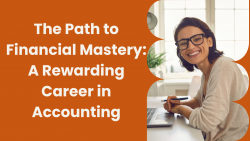 The Path to Financial Mastery: A Rewarding Career in Accounting