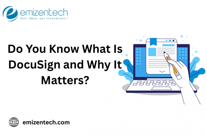 Do You Know What Is DocuSign and Why It Matters?