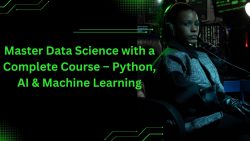 Master Data Science with a Complete Course – Python, AI & Machine Learning