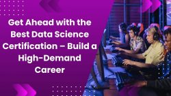 Get Ahead with the Best Data Science Certification – Build a High-Demand Career