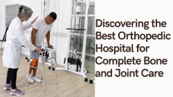 Discovering the Best Orthopedic Hospital for Complete Bone and Joint Care