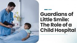 Guardians of Little Smile: The Role of Child Hospital | Rishab Hospital