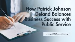 How Patrick Johnson Deland Balances Business Success with Public Service