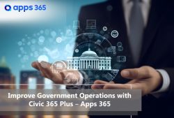 Improve Government Operations with Civic 365 Plus – Apps 365