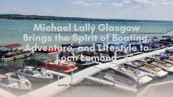 Michael Lally Glasgow Brings the Spirit of Boating, Adventure, and Lifestyle to Loch Lomond