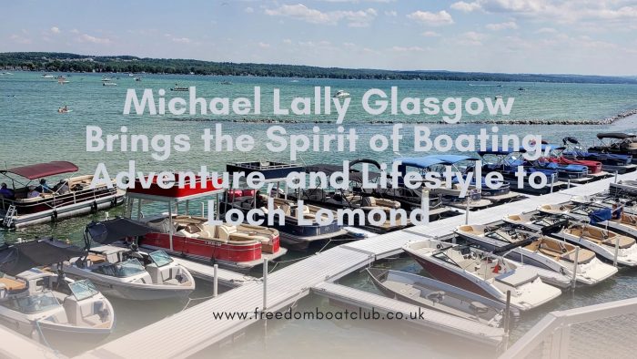 Michael Lally Glasgow Brings the Spirit of Boating, Adventure, and Lifestyle to Loch Lomond