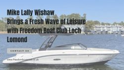 Mike Lally Wishaw Brings a Fresh Wave of Leisure with Freedom Boat Club Loch Lomond