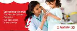Specializing to Serve: The Most In-Demand Paediatric Sub-Specialties in India Today