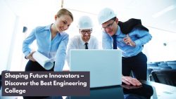 Shaping Future Innovators – Discover the Best Engineering College
