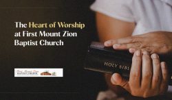The Heart of Worship at First Mount Zion Baptist Church