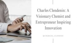 Charles Clendenin: A Visionary Chemist and Entrepreneur Inspiring Innovation