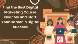 Find the Best Digital Marketing Course Near Me and Start Your Career in Digital Success
