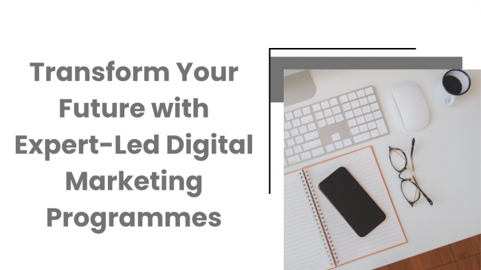 Transform Your Future with Expert-Led Digital Marketing Programmes
