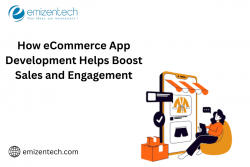 How eCommerce App Development Helps Boost Sales and Engagement