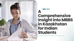 AComprehensive Insight into MBBS in Kazakhstan for Indian Students
