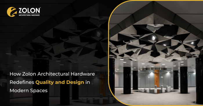 Zolon Architectural Hardware: How Quality & Design Meet Modern Spaces
