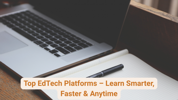 Top EdTech Platforms – Learn Smarter, Faster & Anytime