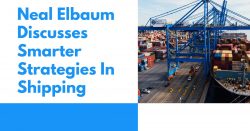 Neal Elbaum Discusses Smarter Strategies in Shipping