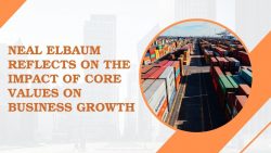 Neal Elbaum Reflects on the Impact of Core Values on Business Growth