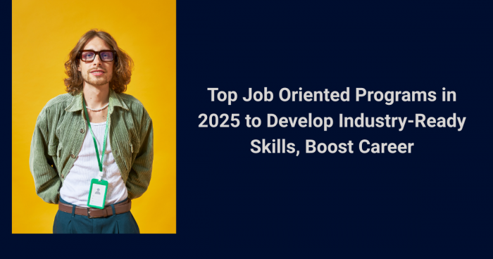 Top Job Oriented Programs in 2025 to Develop Industry-Ready Skills, Boost Career