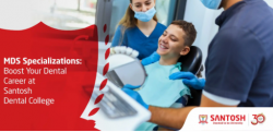 MDS Specializations: How to Get Your Dental Career Started at Santosh Deemed to be University