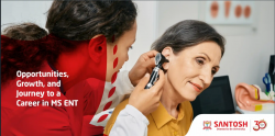 Opportunities, Growth, and Journey to a Career in MS ENT at Santosh Deemed to be University