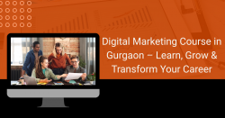 Digital Marketing Course in Gurgaon – Learn, Grow & Transform Your Career