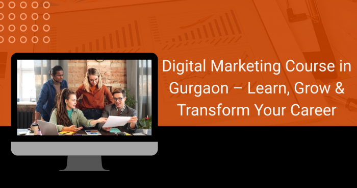 Digital Marketing Course in Gurgaon – Learn, Grow & Transform Your Career