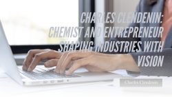Charles Clendenin: Chemist and Entrepreneur Shaping Industries with Vision