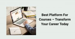 Best Platform For Courses – Transform Your Career Today