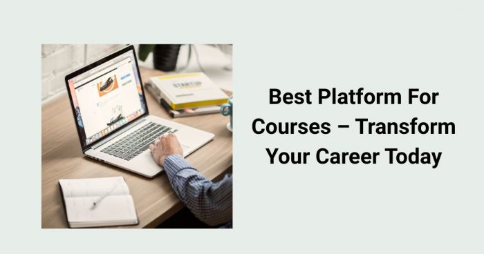 Best Platform For Courses – Transform Your Career Today
