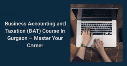 Business Accounting and Taxation (BAT) Course In Gurgaon – Master Your Career