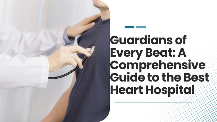 Guardians of Every Beat: A Comprehensive Guide to the Best Heart Hopsital