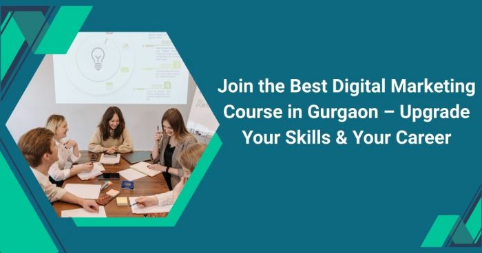 Join the Best Digital Marketing Course in Gurgaon – Upgrade Your Skills & Your Career