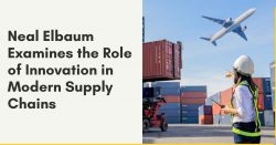 Neal Elbaum Examines the Role of Innovation in Modern Supply Chains