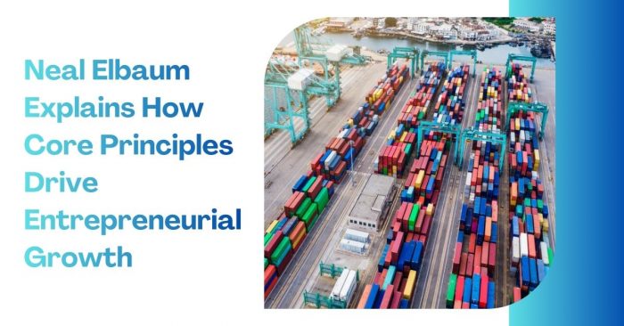 Neal Elbaum Explains How Core Principles Drive Entrepreneurial Growth